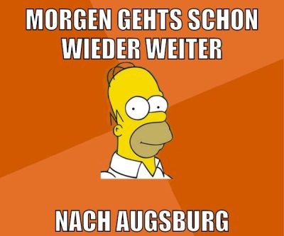 morgen gehts schon wieder weiter nach augsburg