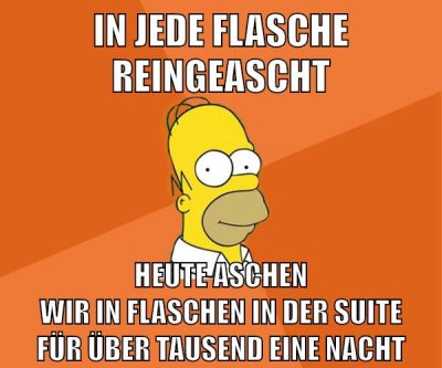 In jede Flasche reingeascht Heute aschen wir in Flaschen in der Suite für über Tausend eine Nacht