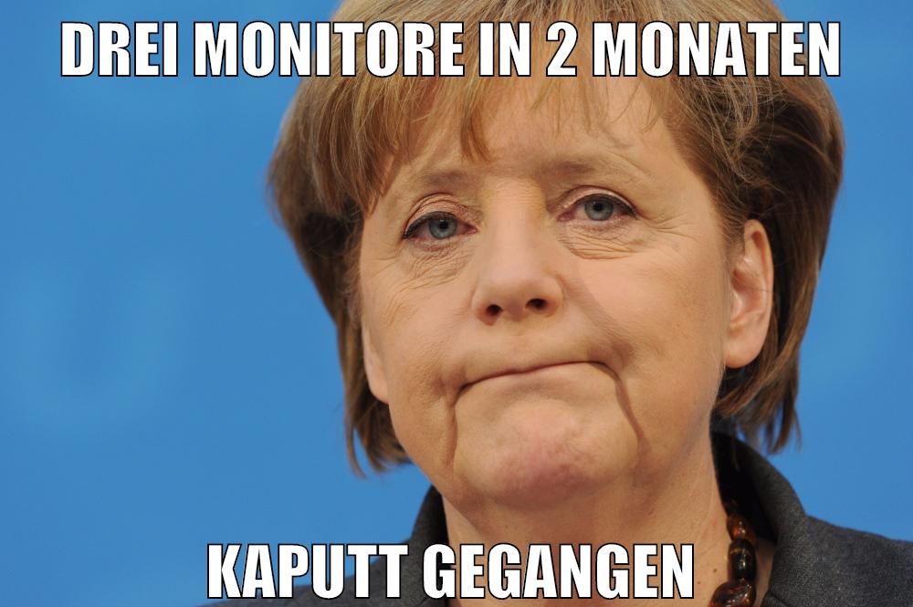 drei monitore in 2 monaten kaputt gegangen