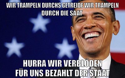 Wir trampeln durchs Getreide wir trampeln durch die Saat hurra wir verblöden für uns bezahlt der Staat