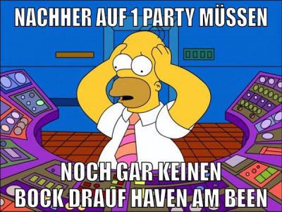 nachher auf 1 party müssen noch gar keinen bock drauf haven am been