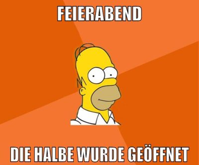 feierabend die halbe wurde geöffnet
