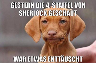 gestern die 4. staffel von sherlock geschaut war etwas enttäuscht