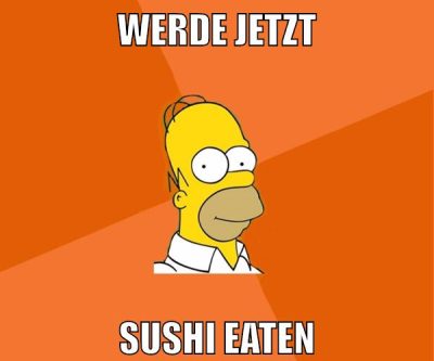 werde jetzt sushi eaten
