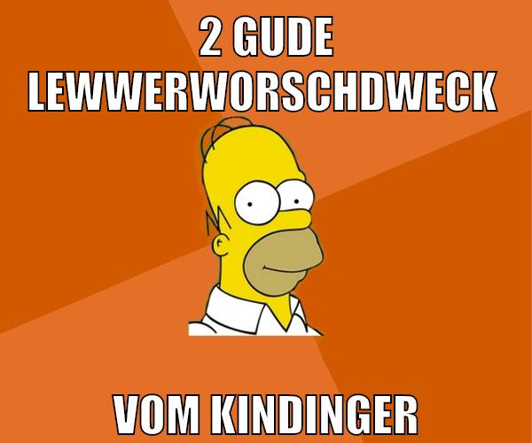 2 gude lewwerworschdweck vom kindinger