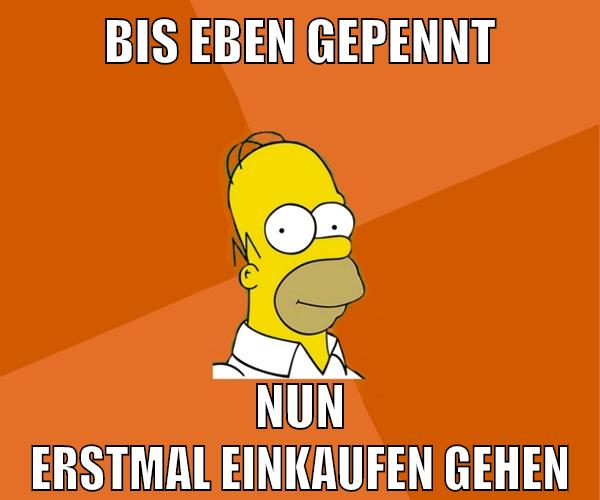 bis eben gepennt nun erstmal einkaufen gehen