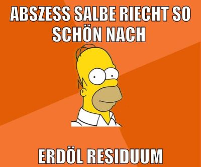 abszess salbe riecht so schön nach erdöl residuum