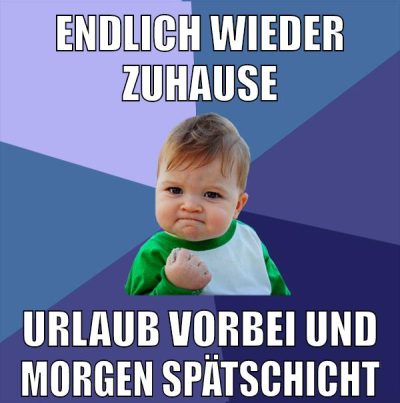 endlich wieder zuhause urlaub vorbei und morgen spätschicht