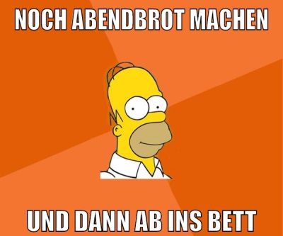 noch abendbrot machen und dann ab ins bett