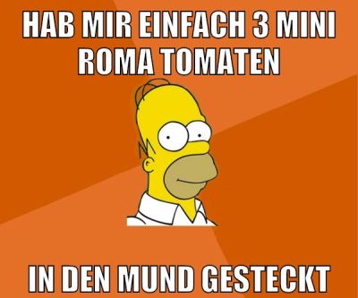 hab mir einfach 3 mini roma tomaten in den mund gesteckt