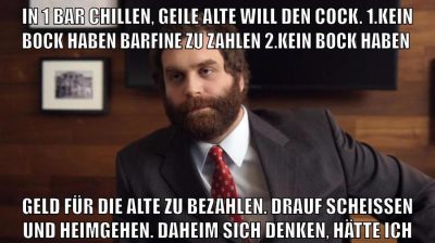 in 1 bar chillen, geile alte will den cock. 1.kein bock haben barfine zu zahlen 2.kein bock haben geld für die alte zu bezahlen. drauf scheissen und heimgehen. daheim sich denken, hätte ich