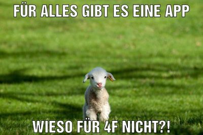 Für alles gibt es eine app Wieso für 4f nicht?!