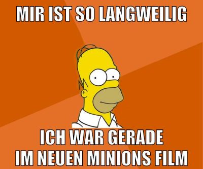 mir ist so langweilig ich war gerade im neuen minions film