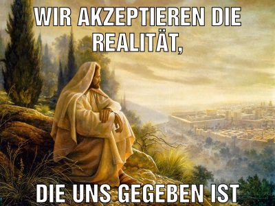 wir akzeptieren die realität, die uns gegeben ist