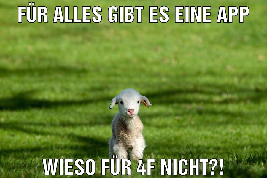 Für alles gibt es eine app Wieso für 4f nicht?!