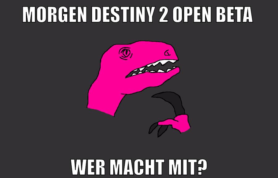 morgen destiny 2 open beta wer macht mit?