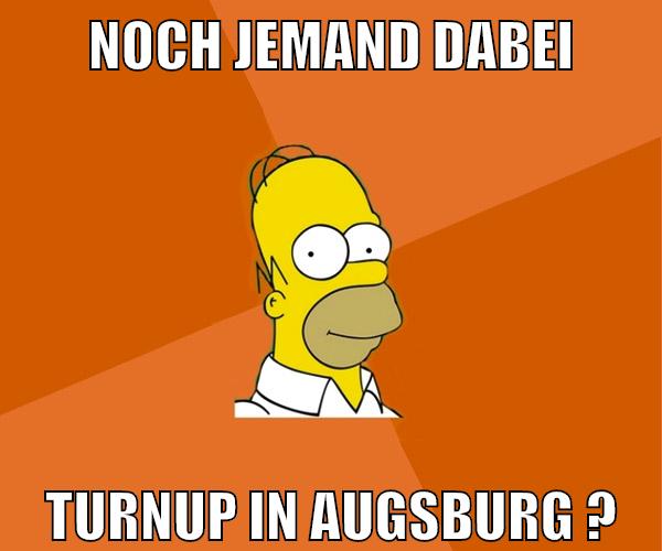 noch jemand dabei turnup in augsburg ?