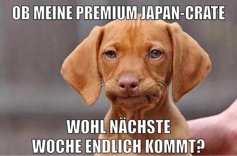 ob meine premium japan-crate wohl nächste woche endlich kommt?