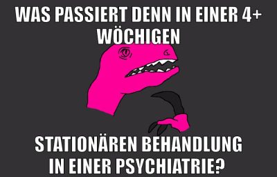 was passiert denn in einer 4+ wöchigen stationären Behandlung in einer Psychiatrie?
