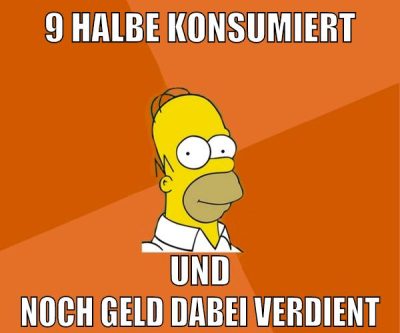 9 halbe konsumiert und noch geld dabei verdient