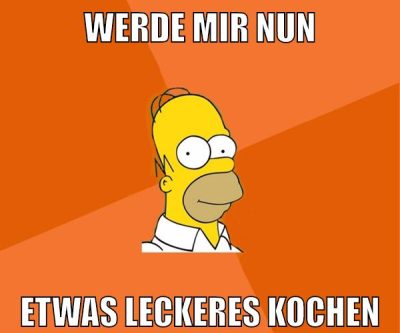 werde mir nun etwas leckeres kochen