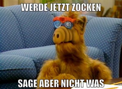 werde jetzt zocken sage aber nicht was