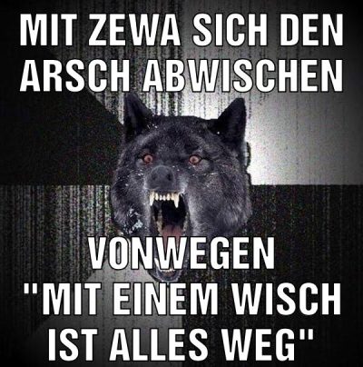 Mit zewa sich den arsch abwischen Vonwegen "mit einem wisch ist alles weg"