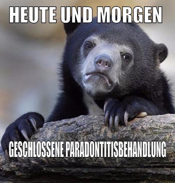 heute und morgen geschlossene paradontitisbehandlung