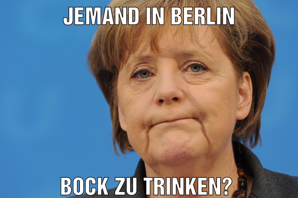 Jemand in Berlin Bock zu trinken?