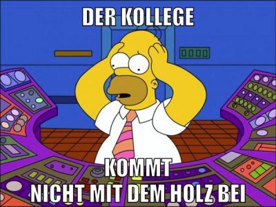 der kollege kommt nicht mit dem holz bei