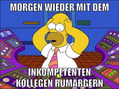 morgen wieder mit dem inkompetenten kollegen rumärgern