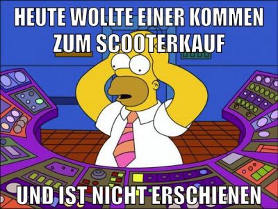 heute wollte einer kommen zum scooterkauf und ist nicht erschienen