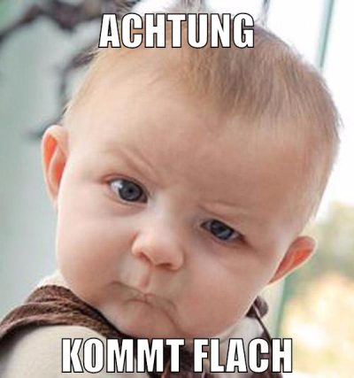 achtung kommt flach
