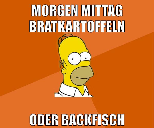 morgen mittag bratkartoffeln oder backfisch