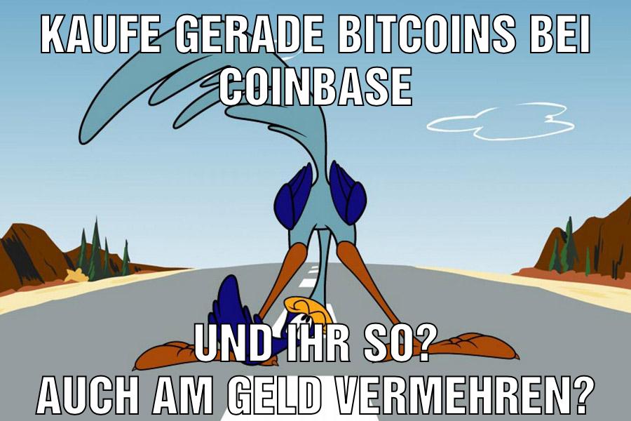 Kaufe gerade Bitcoins bei Coinbase und ihr so? auch am geld vermehren?