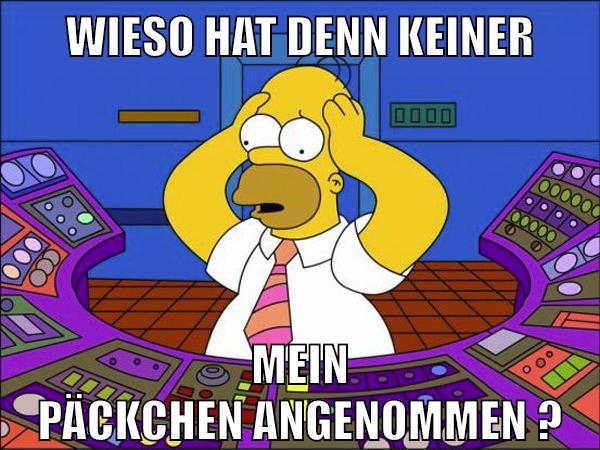 wieso hat denn keiner mein päckchen angenommen ?