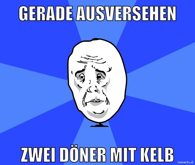 gerade ausversehen zwei Döner mit kelb