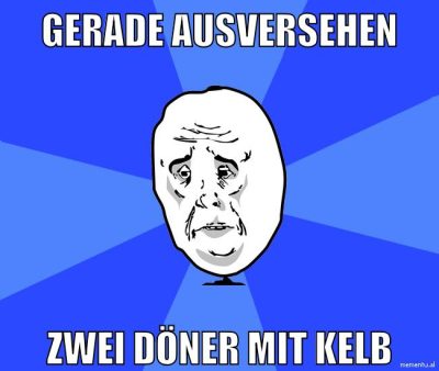 gerade ausversehen zwei Döner mit kelb