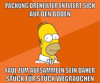 PACKUNG DREHFILTER ENTLEERT SICH AUF DEN BODEN ZU FAUL ZUM AUFSAMMELN SEIN DAHER STÜCK FÜR STÜCK WEGRAUCHEN