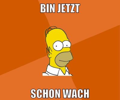 bin jetzt schon wach