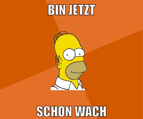 bin jetzt schon wach