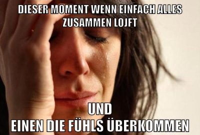 Dieser Moment wenn einfach alles zusammen lojft und einen die fühls überkommen
