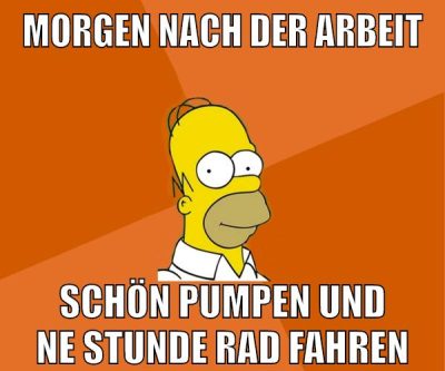 morgen nach der arbeit schön pumpen und ne stunde rad fahren