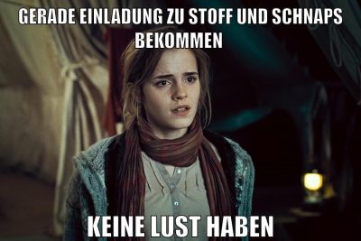 gerade einladung zu stoff und schnaps bekommen keine lust haben