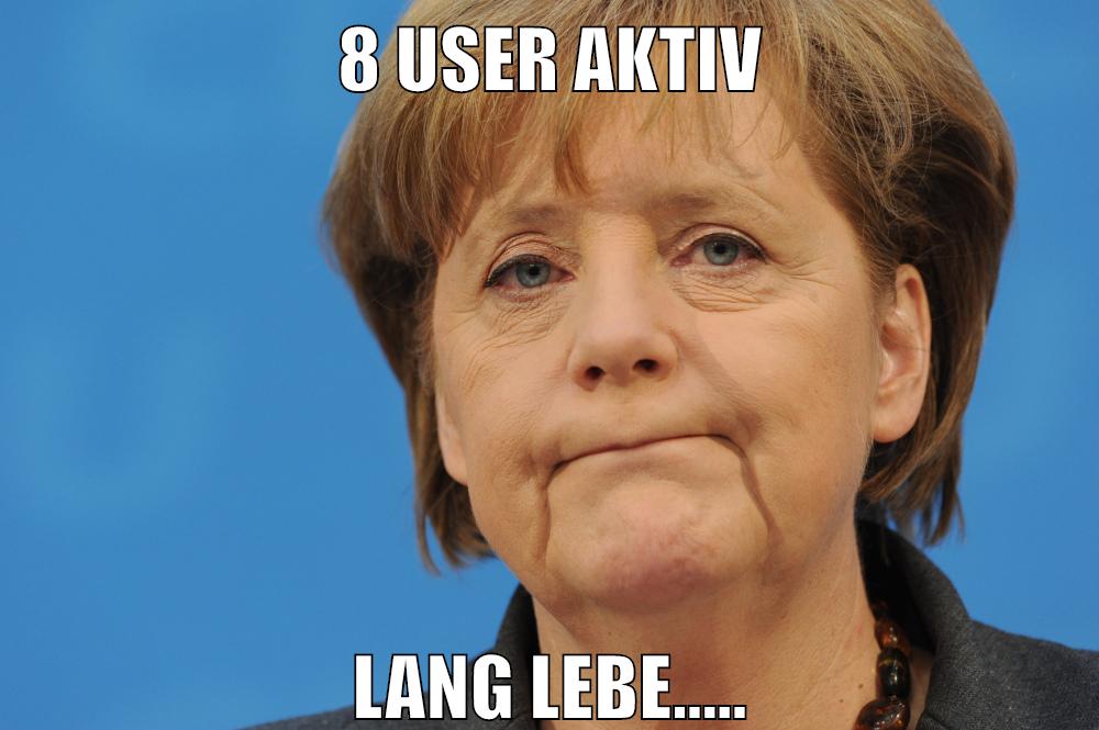 8 User aktiv lang lebe.....