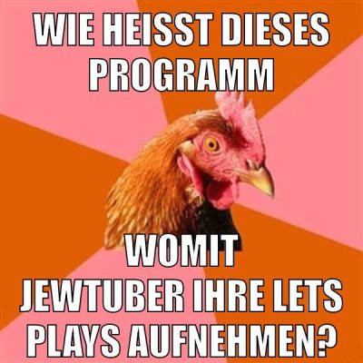 wie heißt dieses Programm womit jewtuber ihre lets plays aufnehmen?