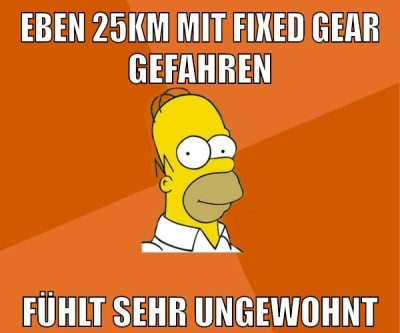 eben 25km mit fixed gear gefahren fühlt sehr ungewohnt