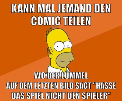 kann mal jemand den comic teilen wo der lümmel auf dem letzten bild sagt "hasse das spiel nicht den spieler"