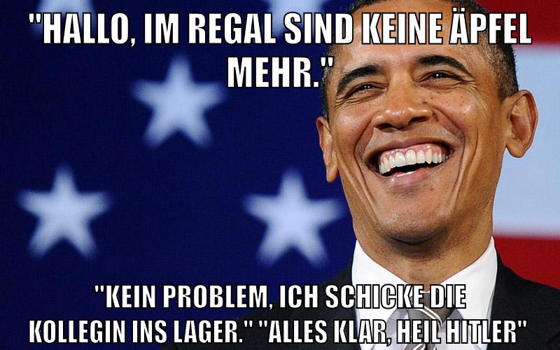 "Hallo, im Regal sind keine Äpfel mehr." "Kein Problem, ich schicke die kollegin ins lager." "alles klar, Heil hitler"
