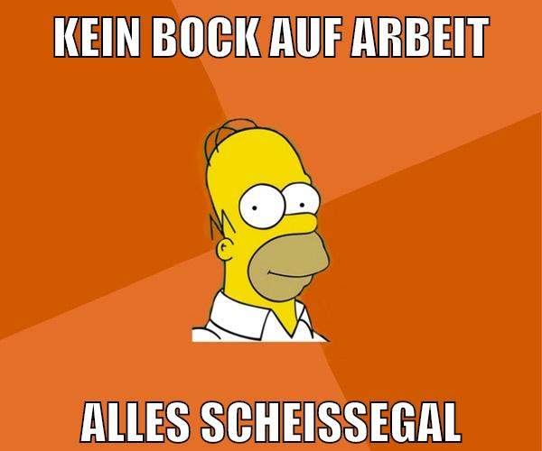 kein bock auf arbeit alles scheissegal